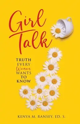 Kenya M. Ransey Ed S. - Girl Talk: Truth Every Woman Wants To Know, Häftad. Tillgänglighet: Lägg i varukorg
