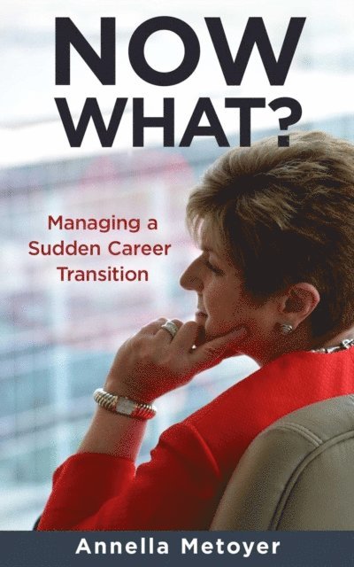 Annella Metoyer - Now What? Managing a Sudden Career Transition, E-bok. Tillgänglighet: Lägg i varukorg