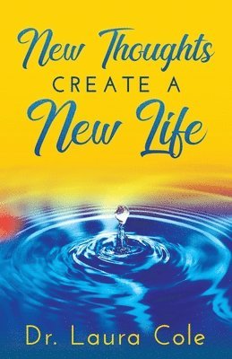Laura Cole - New Thoughts Create a New Life: Learn How to Manifest a Life you Love, Häftad