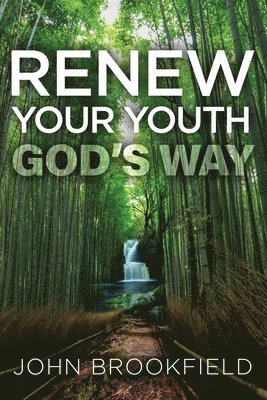 John Brookfield - Renew Your Youth God's Way, Häftad