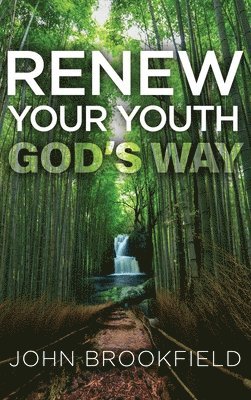 John Brookfield - Renew Your Youth God's Way, Inbunden