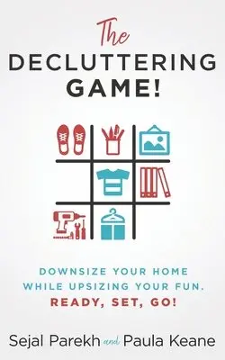 Paula Keane, Sejal Parekh - The Decluttering Game!: Downsize Your Home While Upsizing Your Fun., Häftad. Tillgänglighet: Lägg i varukorg