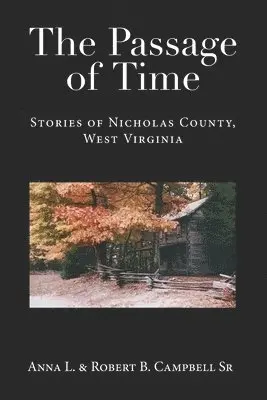 Sr. Campbell, Robert B., Anna L. Campbell - The Passage of Time: Stories of Nicholas County, West Virginia, Häftad. Tillgänglighet: Lägg i varukorg