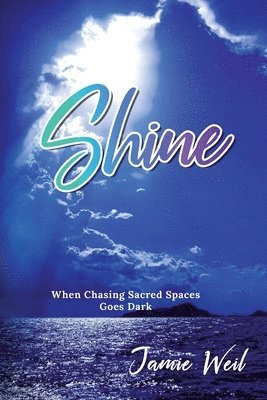 Jamie Weil - Shine: When Chasing Sacred Spaces Goes Dark, Häftad. Tillgänglighet: Lägg i varukorg
