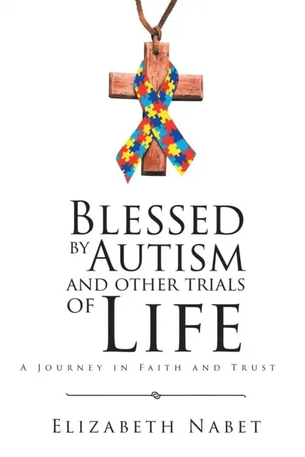Elizabeth Nabet - Blessed by Autism and Other Trials of Life, E-bok. Tillgänglighet: Lägg i varukorg