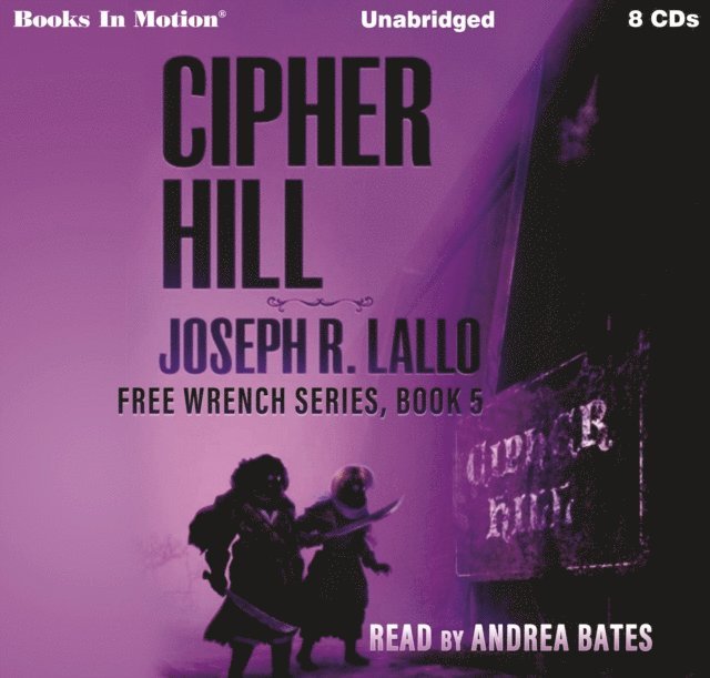 Joseph R. Lallo, Books In Motion - Cipher Hill (Free-Wrench Series, Book 5), Ljudbok