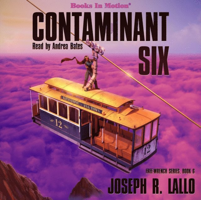 Joseph R. Lallo, Books In Motion - Contaminant Six (Free-Wrench Series, Book 6), Ljudbok