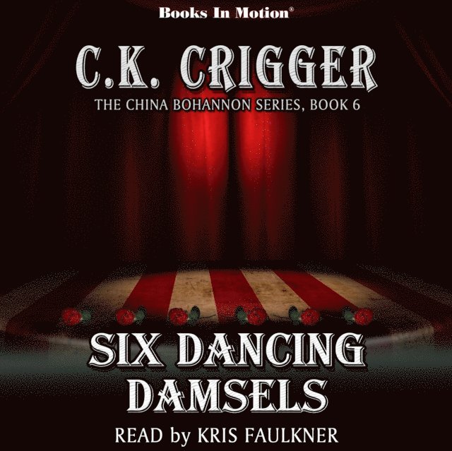 C.K. Crigger, Books In Motion - Six Dancing Damsels (The China Bohannon Series, Book 6), Ljudbok