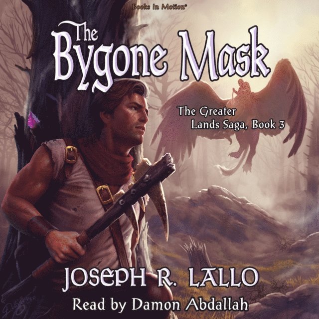 Joseph R. Lallo, Books In Motion - Bygone Mask (The Greater Lands Saga, Book 3), Ljudbok