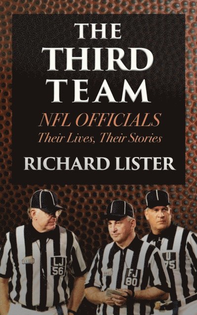 Richard Lister - Third Team: NFL Officials. Their Lives, Their Stories, E-bok
