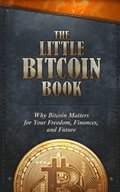 The Little Bitcoin Book: Why Bitcoin Matters for Your Freedom, Finances, and Future