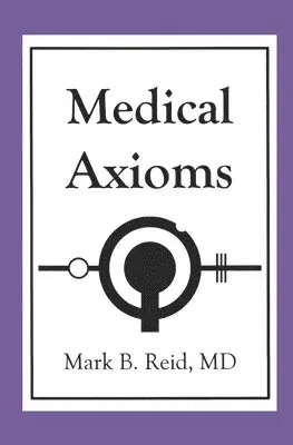 Mark B. Reid MD - Medical Axioms: 1st Edition, Häftad. Tillgänglighet: Lägg i varukorg