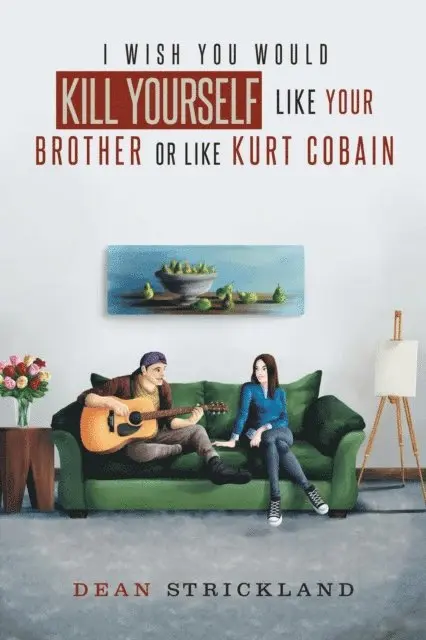 Dean Strickland - I Wish You Would Kill Yourself Like Your Brother or Like Kurt Cobain, E-bok. Tillgänglighet: Lägg i varukorg