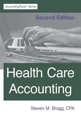 Steven M. Bragg - Health Care Accounting: Second Edition, Häftad. Tillgänglighet: Lägg i varukorg