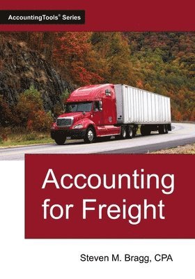 Steven M Bragg - Accounting for Freight, Häftad