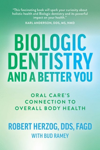 Robert Herzog - Biologic Dentistry and a Better You, E-bok