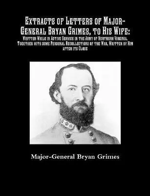 Major-General Bryan Grimes - Extracts of Letters of Major-General Bryan Grimes, to His Wife, Häftad. Tillgänglighet: Lägg i varukorg