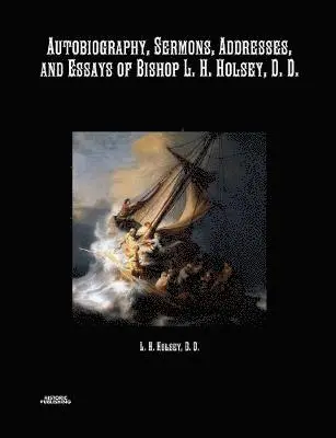 Bishop L H Holsey - Autobiography, Sermons, Addresses, and Essays of Bishop L. H. Holsey, D. D., Häftad. Tillgänglighet: Lägg i varukorg