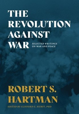 Robert S Hartman, Clifford G Hurst - Revolution Against War, Inbunden