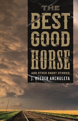 J Reeder Archuleta - Best Good Horse, Häftad