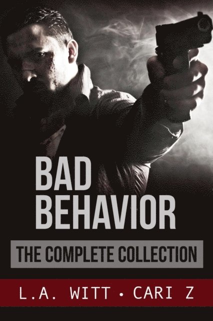 L. A. Witt, Cari Z. - Bad Behavior: The Complete Collection, E-bok