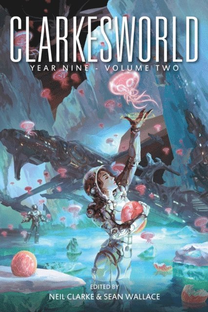 Sean Wallace, Neil Clarke - Clarkesworld Year Nine: Volume Two, E-bok