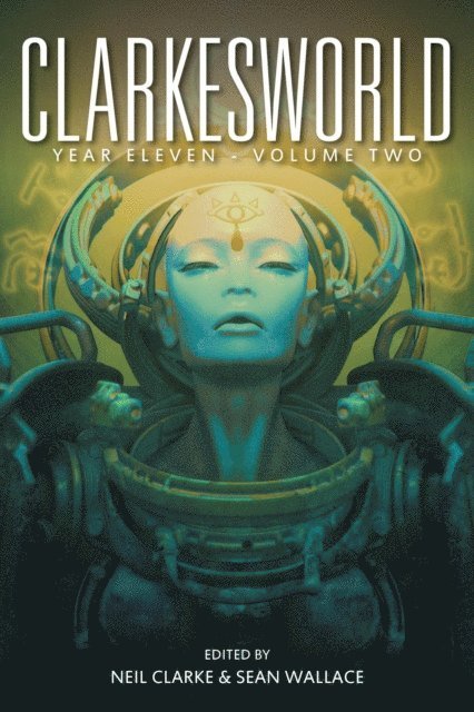 Sean Wallace, Neil Clarke - Clarkesworld Year Eleven: Volume Two, E-bok