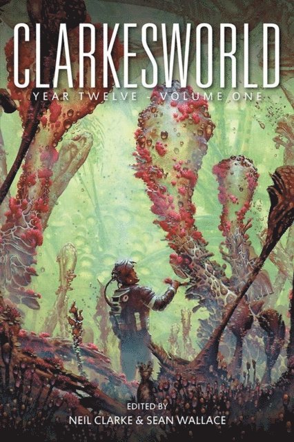 Sean Wallace, Neil Clarke - Clarkesworld Year Twelve: Volume One, E-bok