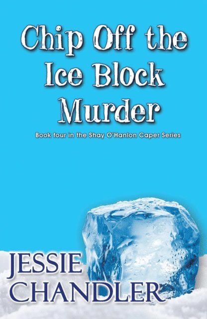 Jessie Chandler - Chip off the Ice Block Murder, E-bok
