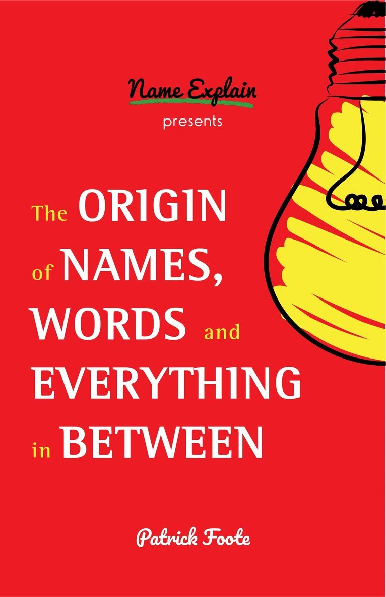 Patrick Foote - Origin of Names, Words and Everything in Between, Häftad