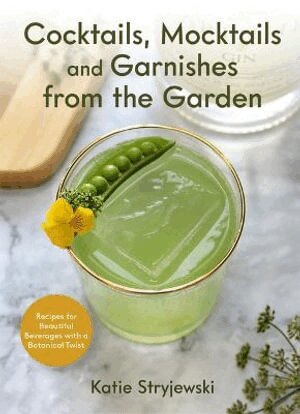 Katie Stryjewski - Cocktails, Mocktails, and Garnishes from the Garden, Inbunden