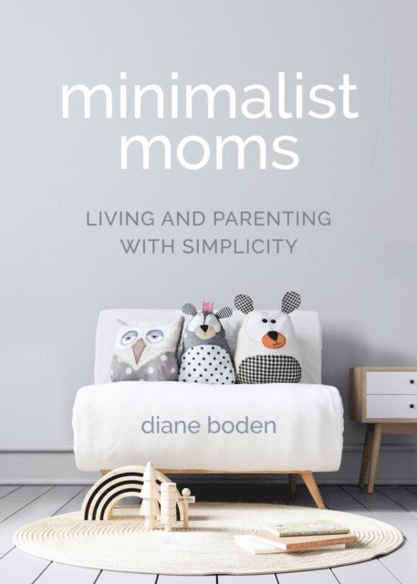 Diane Boden - Minimalist Moms, E-bok