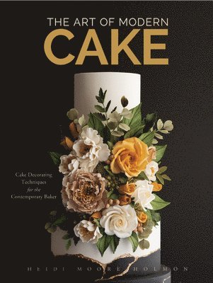 Art of Modern Cake by Heidi Holmon