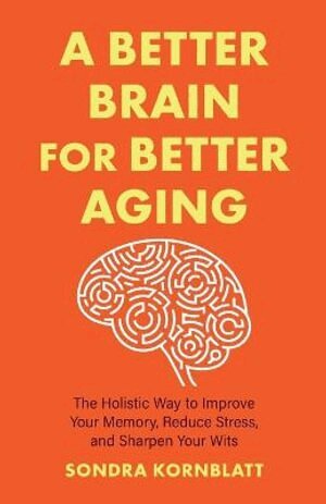 Sondra Kornblatt - Better Brain for Better Aging, Häftad