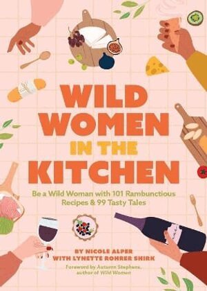 Nicole Alper, Lynette Rohrer Shirk - Wild Women in the Kitchen, Häftad