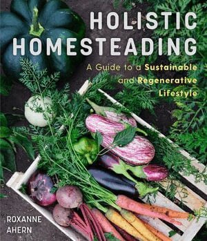Roxanne Ahern - Holistic Homesteading, Häftad
