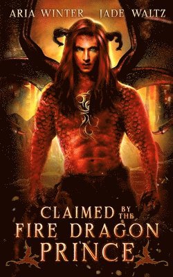 Jade Waltz, Aria Winter - Claimed by the Fire Dragon Prince: Dragon Shifter Romance, Häftad