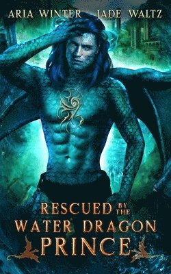Jade Waltz, Aria Winter - Rescued by the Water Dragon Prince: Dragon Shifter Romance, Häftad