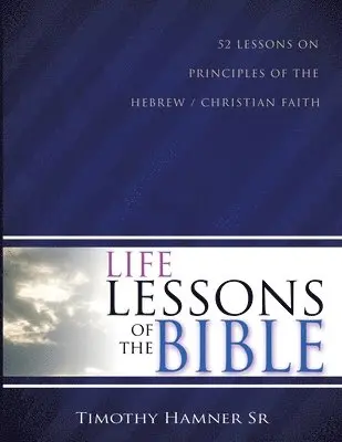 Timothy Hamner Sr - Life Lessons of the Bible: 52 Lessons on Principles of the Hebrew / Christian Faith, Häftad. Tillgänglighet: Lägg i varukorg