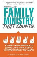 Family Ministry That Counts: A Fresh, Simple Approach to Growing Your Youth and Family Ministries Through the Gospel