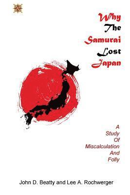 John D Beatty, Lee a Rochwerger - Why the Samurai Lost Japan, Häftad