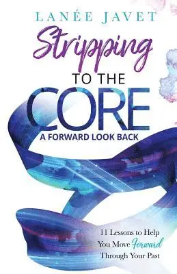 Lanee Javet - Stripping to the Core: A Forward Look Back - 11 Lessons to Help You Move Forward Through Your Past, Häftad. Tillgänglighet: Lägg i varukorg