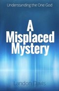 A Misplaced Mystery: Understanding the One God