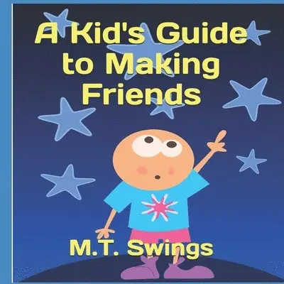 M. T. Swings - A Kid's Guide to Making Friends, Häftad. Tillgänglighet: Lägg i varukorg