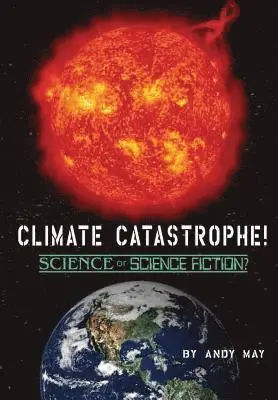 Andy May - CLIMATE CATASTROPHE! Science or Science Fiction?, Inbunden. Tillgänglighet: Lägg i varukorg