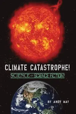 Andy May - CLIMATE CATASTROPHE! Science or Science Fiction?, Häftad. Tillgänglighet: Lägg i varukorg