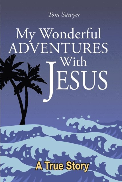 Tom Sawyer - My Wonderful Adventures with Jesus, E-bok