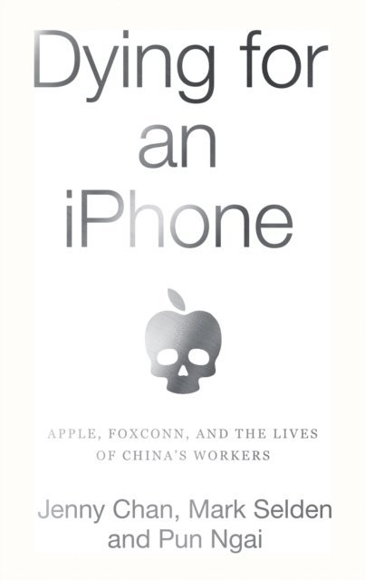 Ngai Pun, Mark Selden, Jenny Chan - Dying for an iPhone, E-bok