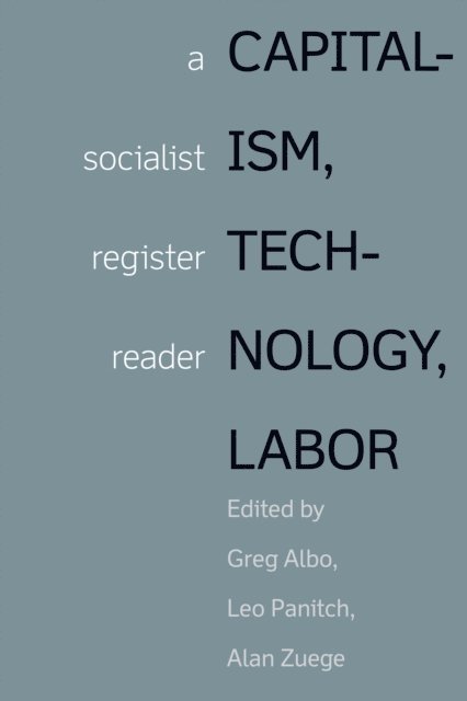 Alan Zuege, Leo Panitch, Greg Albo - Capitalism, Technology, Labor, E-bok