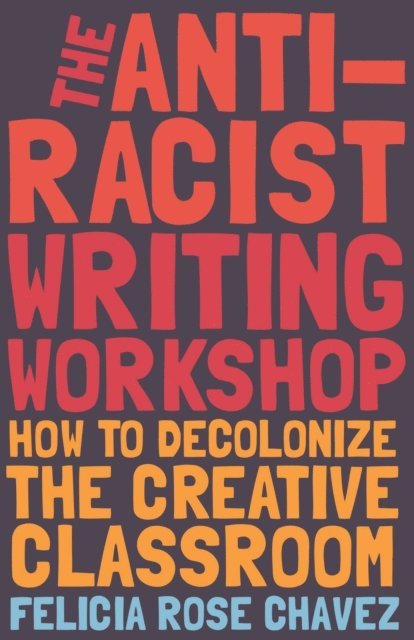 Felicia Rose Chavez - Anti-Racist Writing Workshop, E-bok